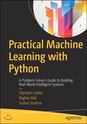 Practical Machine Learning with Python: A Problem-Solver&#39;s Guide to Building Real-World Intelligent Systems