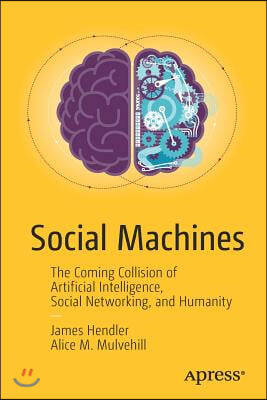 Social Machines: The Coming Collision of Artificial Intelligence, Social Networking, and Humanity