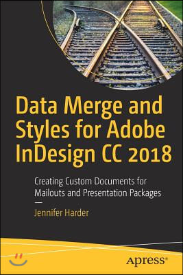 Data Merge and Styles for Adobe Indesign CC 2018: Creating Custom Documents for Mailouts and Presentation Packages