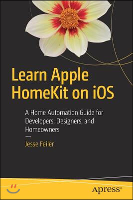 Learn Apple Homekit on IOS: A Home Automation Guide for Developers, Designers, and Homeowners