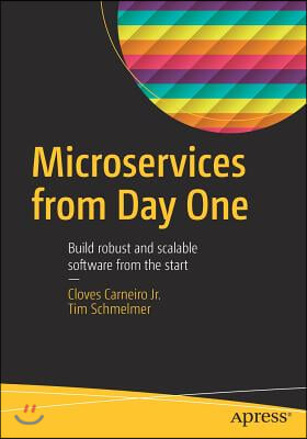 Microservices from Day One: Build Robust and Scalable Software from the Start