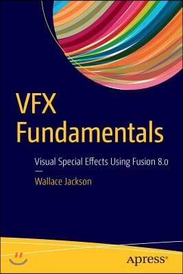 VFX Fundamentals: Visual Special Effects Using Fusion 8.0