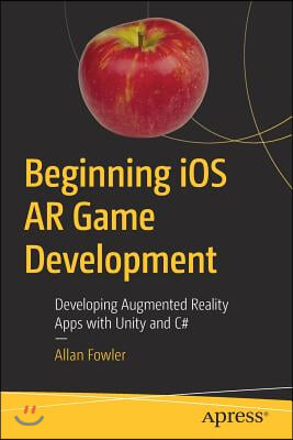 Beginning IOS AR Game Development: Developing Augmented Reality Apps with Unity and C#