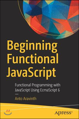 Beginning Functional JavaScript: Functional Programming with JavaScript Using Ecmascript 6