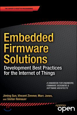 Embedded Firmware Solutions: Development Best Practices for the Internet of Things