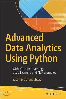 Advanced Data Analytics Using Python: With Machine Learning, Deep Learning and Nlp Examples
