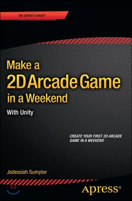Make a 2D Arcade Game in a Weekend: With Unity