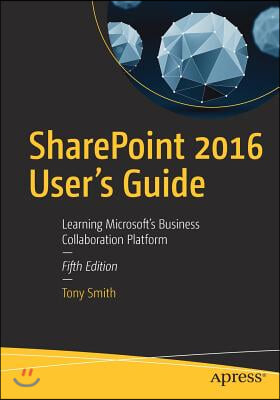 SharePoint 2016 User&#39;s Guide: Learning Microsoft&#39;s Business Collaboration Platform