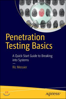 Penetration Testing Basics: A Quick-Start Guide to Breaking Into Systems