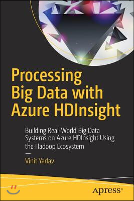 Processing Big Data with Azure Hdinsight: Building Real-World Big Data Systems on Azure Hdinsight Using the Hadoop Ecosystem