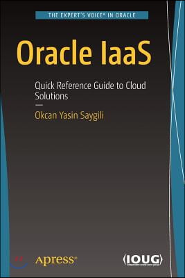 Oracle Iaas: Quick Reference Guide to Cloud Solutions