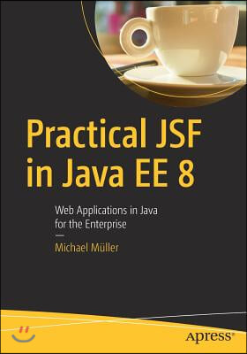 Practical Jsf in Java Ee 8: Web Applications ?in Java for the Enterprise