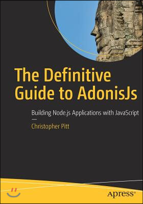 The Definitive Guide to Adonisjs: Building Node.Js Applications with JavaScript