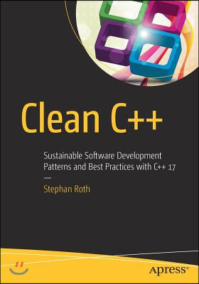 Clean C++: Sustainable Software Development Patterns and Best Practices with C++ 17