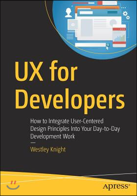 UX for Developers: How to Integrate User-Centered Design Principles Into Your Day-To-Day Development Work