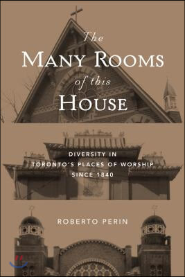 The Many Rooms of This House: Diversity in Toronto&#39;s Places of Worship Since 1840