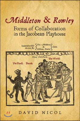 Middleton and Rowley: Forms of Collaboration in the Jacobean Playhouse