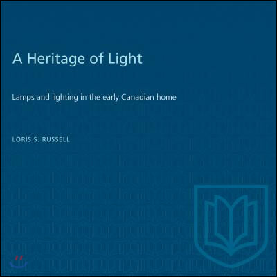 A Heritage of Light: Lamps and Lighting in the Early Canadian Home