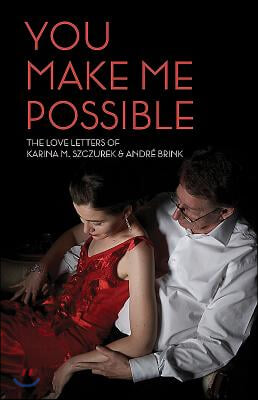 You Make Me Possible: The Love Letters of Karina M. Szczurek & Andre Brink