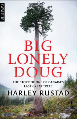 Big Lonely Doug: The Story of One of Canada&#39;s Last Great Trees