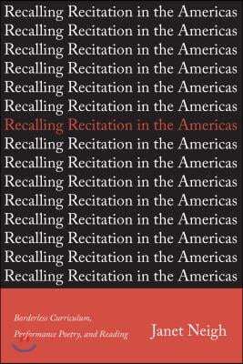 Recalling Recitation in the Americas: Borderless Curriculum, Performance Poetry, and Reading