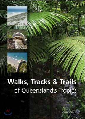 Walks, Tracks and Trails of Queensland&#39;s Tropics