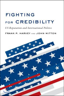 Fighting for Credibility: US Reputation and International Politics