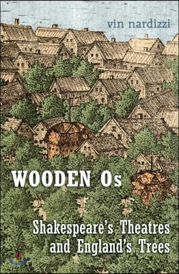 Wooden OS: Shakespeare&#39;s Theatres and England&#39;s Trees