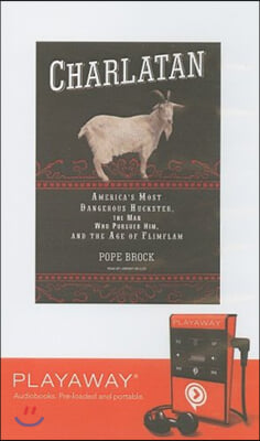 Charlatan: America&#39;s Most Dangerous Huckster, the Man Who Pursued Him, and the Age of Flimflam [With Headphones]