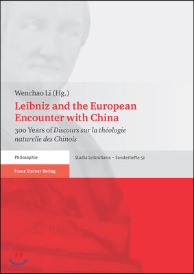 Leibniz and the European Encounter with China: 300 Years of 'Discours Sur La Theologie Naturelle Des Chinois'