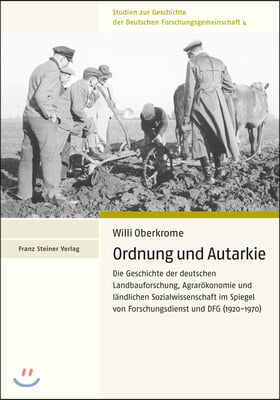 Ordnung Und Autarkie: Die Geschichte Der Deutschen Landbauforschung, Agrarokonomie Und Landlichen Sozialwissenschaft Im Spiegel Von Forschun