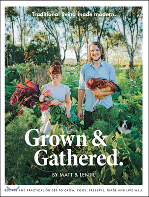 Grown &amp; Gathered: Traditional Living Made Modern