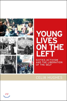 Young Lives on the Left: Sixties Activism and the Liberation of the Self