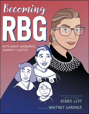 Becoming RBG: Ruth Bader Ginsburg&#39;s Journey to Justice
