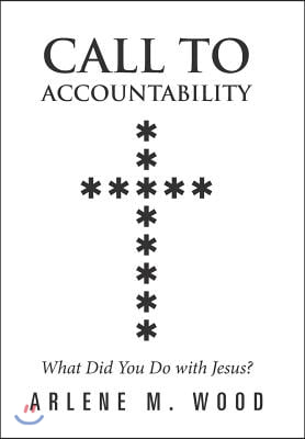 Call to Accountability: What Did You Do with Jesus?