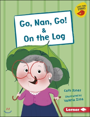 Go, Nan, Go! &amp; on the Log