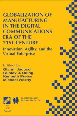 Globalization of Manufacturing in the Digital Communications Era of the 21st Century: Innovation, Agility, and the Virtual Enterprise