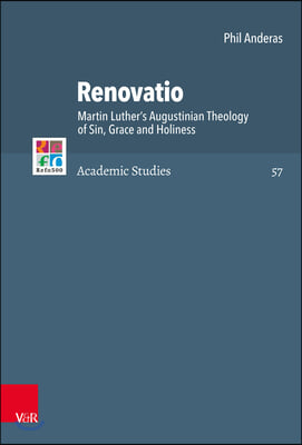 Renovatio: Martin Luther&#39;s Augustinian Theology of Sin, Grace and Holiness