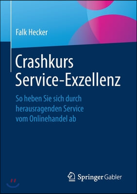 Crashkurs Service-Exzellenz: So Heben Sie Sich Durch Herausragenden Service Vom Onlinehandel AB