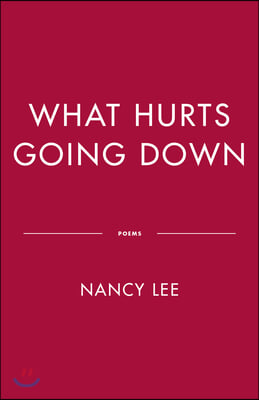 What Hurts Going Down: Poems