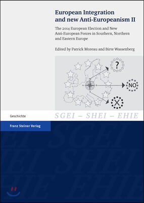 European Integration and New Anti-Europeanism. Vol. 2: The 2014 European Election and New Anti-European Forces in Southern, Northern and Eastern Europ