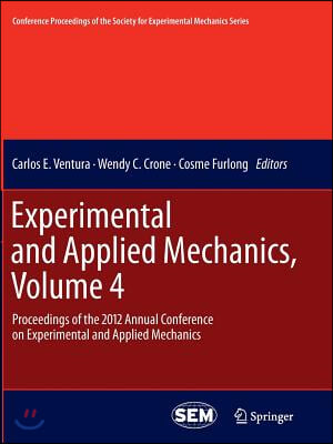 Experimental and Applied Mechanics, Volume 4: Proceedings of the 2012 Annual Conference on Experimental and Applied Mechanics