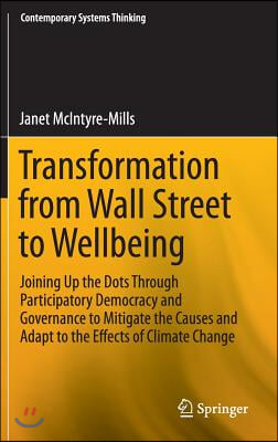 Transformation from Wall Street to Wellbeing: Joining Up the Dots Through Participatory Democracy and Governance to Mitigate the Causes and Adapt to t