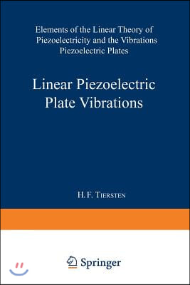 Linear Piezoelectric Plate Vibrations: Elements of the Linear Theory of Piezoelectricity and the Vibrations Piezoelectric Plates