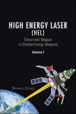 High Energy Laser (HEL): Tomorrow's Weapon in Directed Energy Weapons Volume I