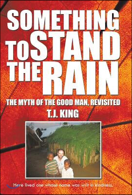 Something to Stand the Rain: The Myth of the Good Man, Revisited