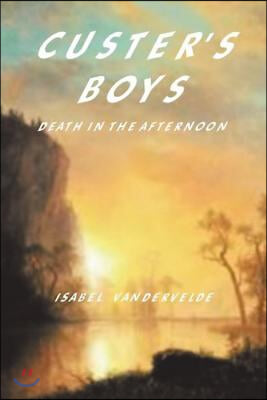 Custer&#39;s Boys: Death in the Afternoon