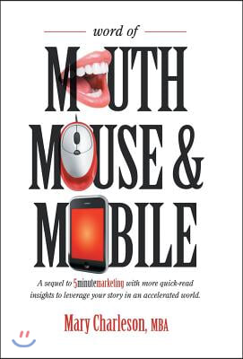Word of Mouth Mouse and Mobile: A Sequel of Five-Minute Marketing with More Quick-Read Insights to Leverage Your Story in an Accelerated World