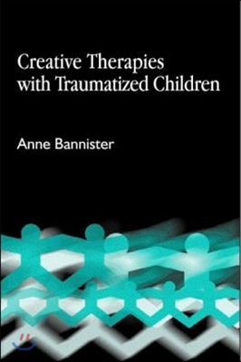 Creative Therapies with Traumatised Children