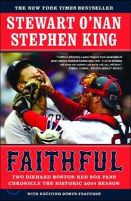 Faithful: Two Diehard Boston Red Sox Fans Chronicle the Historic 2004 Season